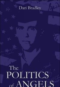 Beispielbild fr The Politics of Angels [Paperback] Bradley, Dari L. zum Verkauf von ARI Garagesales