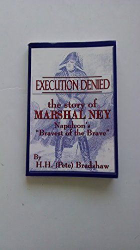 Beispielbild fr Execution Denied: The Story Of Marshal Ney: Napoleon's "Bravest of the Brave" zum Verkauf von SecondSale
