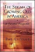 Beispielbild fr The Stigma Of Growing Old In America: A Personal Perspective zum Verkauf von Hawking Books