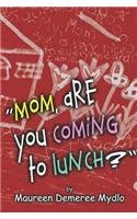 Mom, Are You Coming to Lunch? (9781413748215) by Mydlo, Maureen Demeree