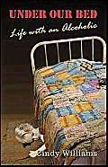 Under Our Bed: Life With An Alcoholic (9781413748987) by Williams, Cindy
