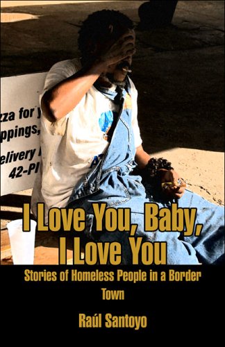 I Love You, Baby, I Love You: Stories of Homeless People in a Border Town