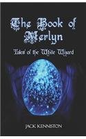 The Book of Merlyn: Tales of the White Wizard - Jack Kenniston