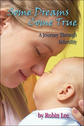 Some Dreams Come True: A Journey Through Infertility - Lee, Robin