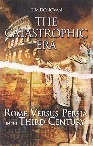 9781413754902: The Catastrophic Era: Rome Versus Persia in the Third Century