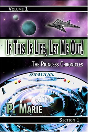If This Is Life, Let Me Out!: The Princess Chronicles: Volume 1, Section 1 - Marie, P.