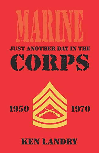 Just Another Day in the Corps - Ken Landry
