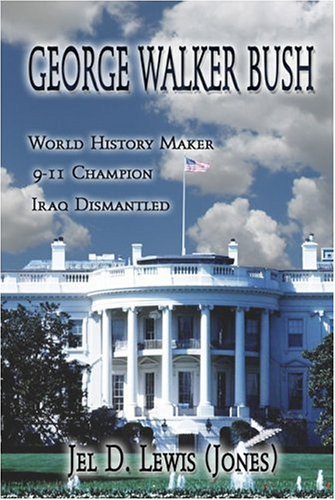 Beispielbild fr George Walker Bush, History Maker, 911 Champion, Iraq Dismantled zum Verkauf von Buchpark