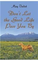 Stock image for Don't Let the Good Life Pass You by for sale by -OnTimeBooks-