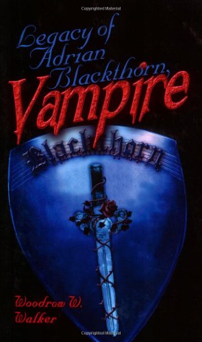 Legacy of Adrian Blackthorn, Vampire (9781413763430) by Walker, Woodrow W.