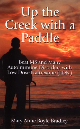 Beispielbild fr Up the Creek with a Paddle: Beat MS and Many Autoimmune Disorders with Low Dose Naltrexone (LDN) zum Verkauf von St Vincent de Paul of Lane County