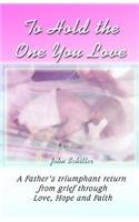 To Hold the One You Love (9781413780215) by Schiller, John