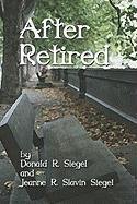 Stock image for After Retired [Paperback] Siegel, Donald R. and Siegel, Jeanne R. Slavin for sale by Broad Street Books