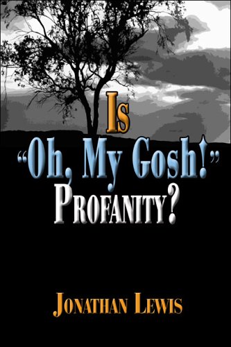 Is Oh, My Gosh! Profanity? (9781413786439) by Lewis, Jonathan