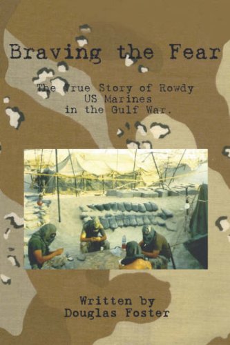 Braving the Fear: The True Story of Rowdy Us Marines in the Gulf War