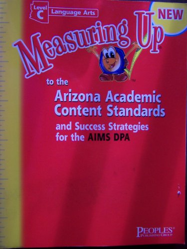 Stock image for Measuring Up to the Arizona Academic Content Standards and Success Strategies for the AIMS DPA (Level C, Language Arts) for sale by HPB-Red