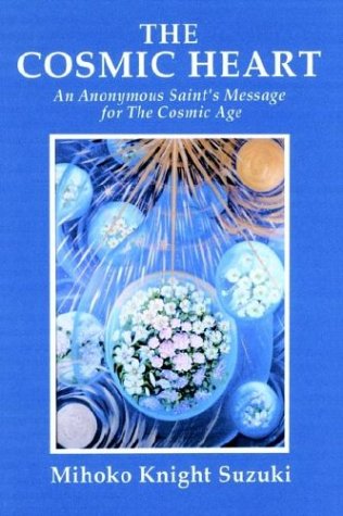 Beispielbild fr The Cosmic Heart: An Anonymous Saints Message for the Cosmic Age zum Verkauf von Phatpocket Limited