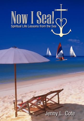 9781414002972: Now I Sea: Spiritual Life Lessons from the Sea