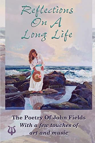 Stock image for Reflections on a Long Life: The Poetry of John Fields for sale by Harbor Books LLC