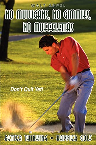Stock image for No Mulligans, No Gimmies, No Muffelettas: Better Thinking = Happier Golf for sale by Lucky's Textbooks