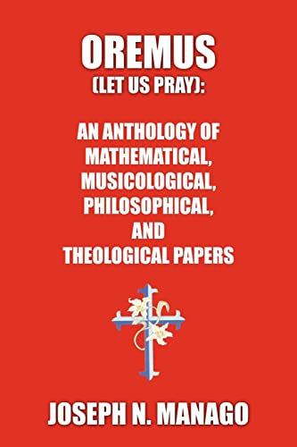 Stock image for OREMUS LET US PRAY AN ANTHOLOGY OF MATHEMATICAL, MUSICOLOGICAL, PHILOSOPHICAL, AND THEOLOGICAL PAPERS bold for sale by PBShop.store US