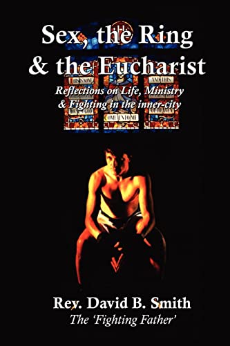Stock image for Sex the Ring and the Eucharist: Reflections on Life Ministry & Fighting in the Inner-City for sale by Libris Hardback Book Shop