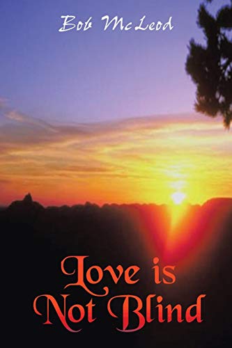 Love is Not Blind: A Journey in the Light (9781414015583) by McLeod, Bob