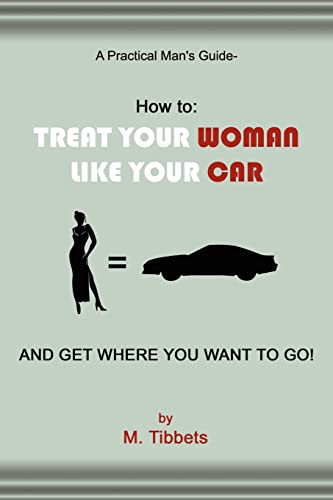 9781414016054: A Practical Man's Guide-How To: Treat Your Woman Like Your Car and Get Where You Want To Go!