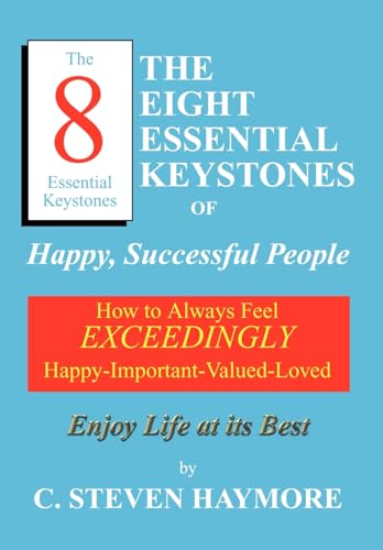 9781414021140: The Eight Essential Keystones of Happy, Successful People: How To Always Feel Exceedingly Happy-Important-Valued-Loved