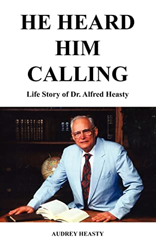 He Heard Him Calling: Life Story of Dr. Alfred Heasty