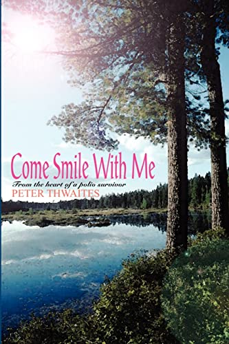 Come Smile with Me: From the Heart of a Polio Survivor (Paperback or Softback) - Thwaites, Peter