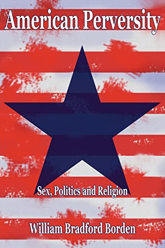 9781414032948: American Perversity: Sex, Politics and Religion