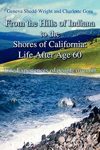 Beispielbild fr From the Hills of Indiana to the Shores of California: Life After Age 60: Life Experiences of people over 60 zum Verkauf von Lucky's Textbooks