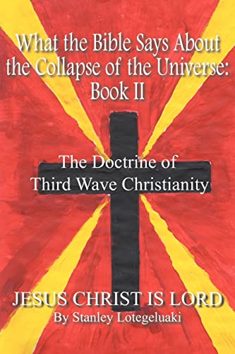 Imagen de archivo de What the Bible Says About the Collapse of the Universe: Book II: The Doctrine of Third Wave Christianity: bk.II a la venta por AwesomeBooks