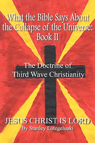 Stock image for What the Bible Says About the Collapse of the Universe: Book II: The Doctrine of Third Wave Christianity: bk.II for sale by AwesomeBooks