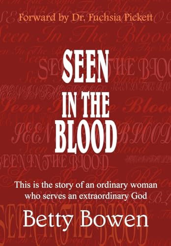 Seen in the Blood: This is the Story of an Ordinary Woman Who Serves an Extraordinary God (Hardback) - Betty Bowen