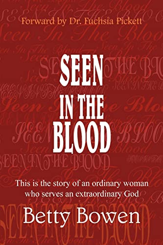 SEEN IN THE BLOOD: This is the story of an ordinary woman who serves an extraordinary God: 2 - Betty Bowen