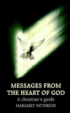 Messages From The Heart Of God: A Christian's Guide (9781414064192) by Patterson, Margaret