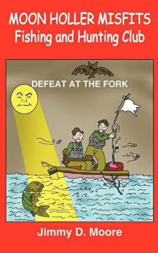 Stock image for MOON HOLLER MISFITS Fishing and Hunting Club: DEFEAT AT THE FORK for sale by Ergodebooks