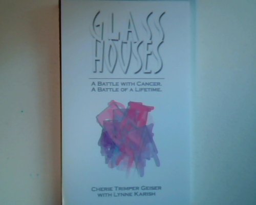 Stock image for Glass Houses: A Battle with Cancer a Battle of a Lifetime for sale by ThriftBooks-Dallas