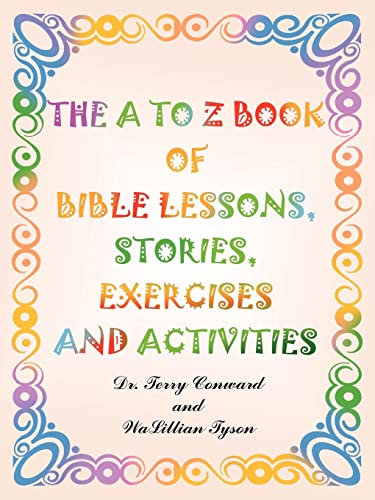 The A to Z Book of Bible Lessons, Stories, Exercises and Activities (9781414087689) by Conward, Juanita