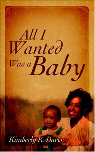 All I Wanted Was a Baby (9781414102467) by Davis, Kimberly