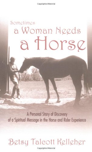 Beispielbild fr Sometimes a Woman Needs a Horse zum Verkauf von SecondSale