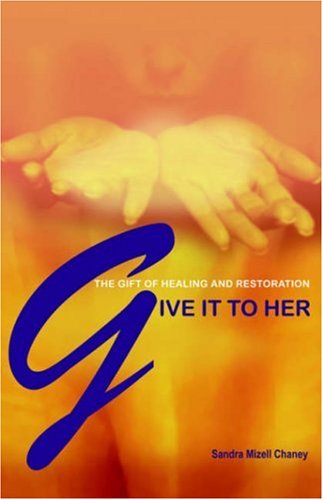 Beispielbild fr Give It to Her: The Gift of Healing and Restoration zum Verkauf von Wonder Book