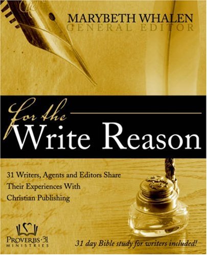 Stock image for For the Write Reason: 31 Writers, Agents and Editors Share Their Experiences with Christian Publishing for sale by Wonder Book