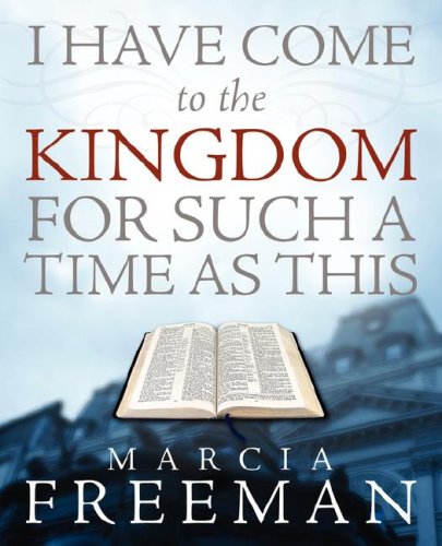 I Have Come To The Kingdom For Such A Time As This (9781414108162) by Freeman, Marcia