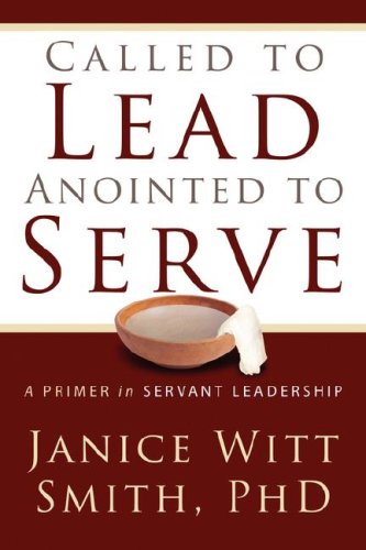 Imagen de archivo de Called to Lead, Anointed to Serve: A Primer in Servant Leadership a la venta por BooksRun
