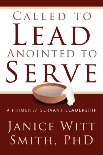 Stock image for Called to Lead, Anointed to Serve: A Primer in Servant Leadership for sale by BooksRun