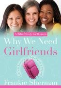 Stock image for Why We Need Girlfriends for sale by Your Online Bookstore