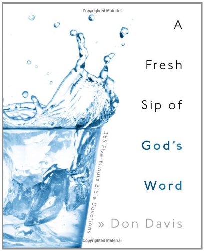 A Fresh Sip of God's Word: 365 Five-Minute Bible Devotions (9781414114583) by Don Davis